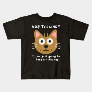 Keep Talking, Funny Cat Saying, Naps Humor, Birthday Kids T-Shirt